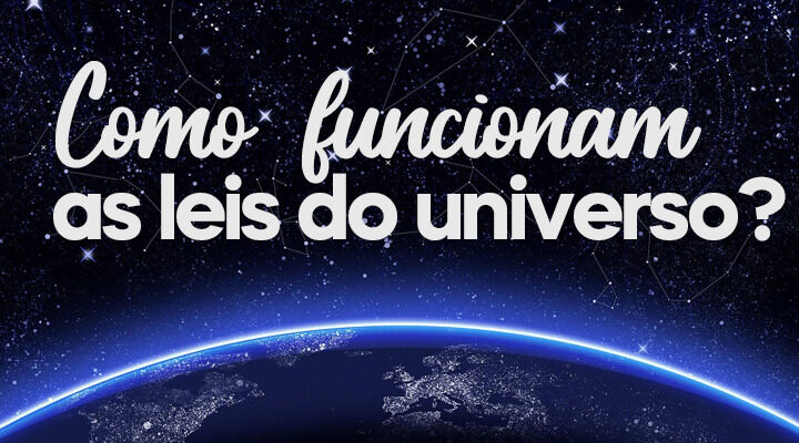 Como Funcionam as Leis do Universo